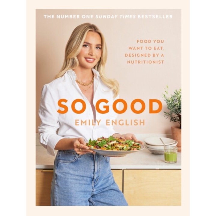 So Good: Food You Want To Eat, Designed By A Nutritionist - Emily English