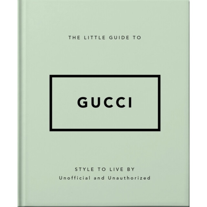 The Little Guide To Gucci: Style To Live By - Orange Hippo