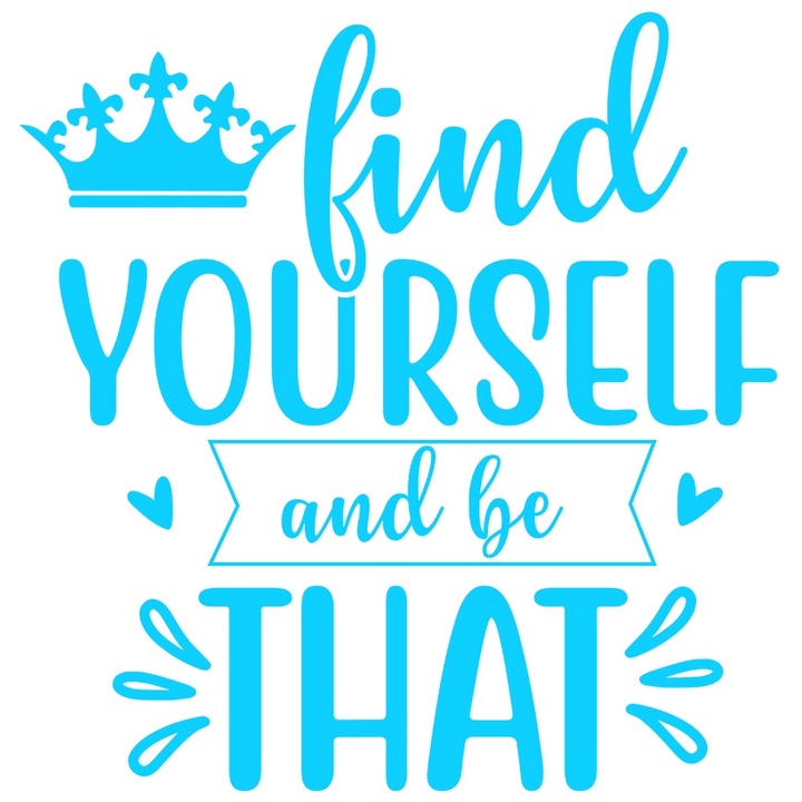 Sticker Exterior cu o coroana si inimioare cu mesaj care te indeamna sa te regasesti pe tine insuti, Vinyl Albastru, 25 cm