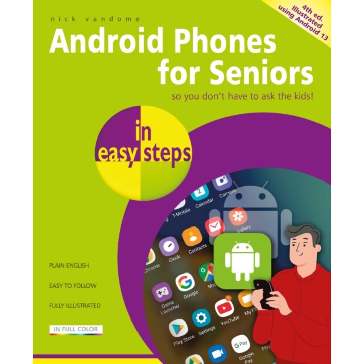 Android Phones For Seniors In Easy Steps: Illustrated Using Android 13 - Nick Vandome