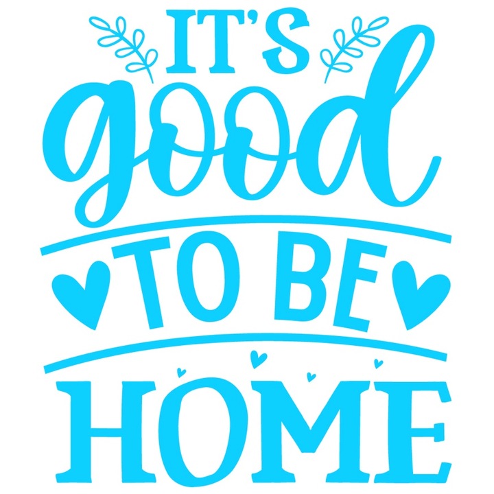 Sticker Exterior cu inimioare si mesajul "It's good to be home" - e bine sa fii acasa, Vinyl Albastru, 70 cm