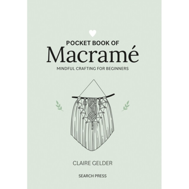 Pocket Book Of Macrame: Mindful Crafting For Beginners - Claire Gelder