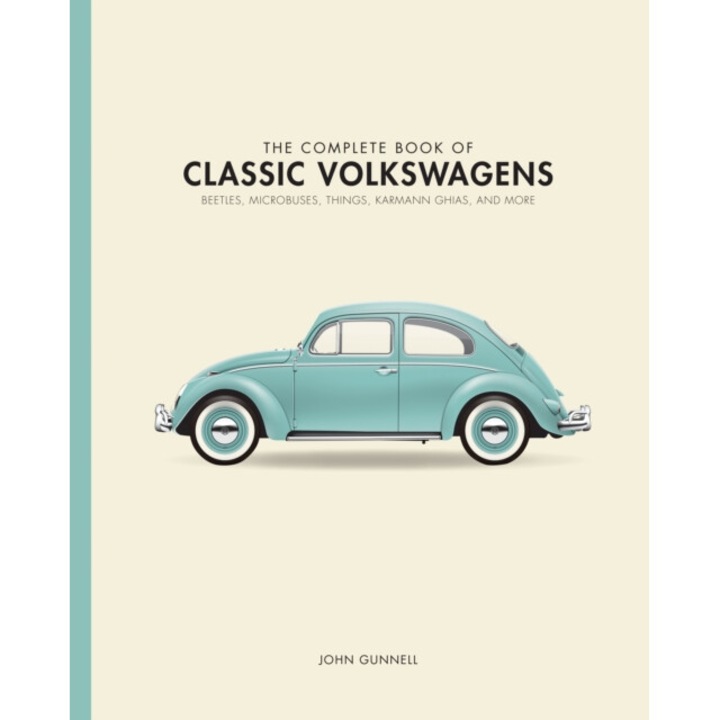 The Complete Book Of Classic Volkswagens: Beetles, Microbuses, Things, Karmann Ghias, And More - John Gunnell