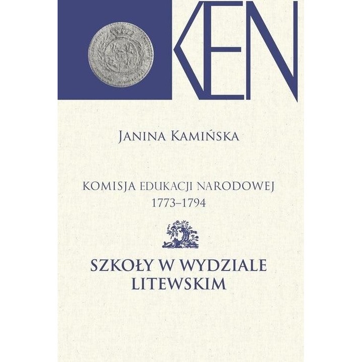 Komisja Edukacji Narodowej 1773-1794 T.11, Janina Kaminska, 2019, 360 pagini, 17,8x25 cm, hardcover