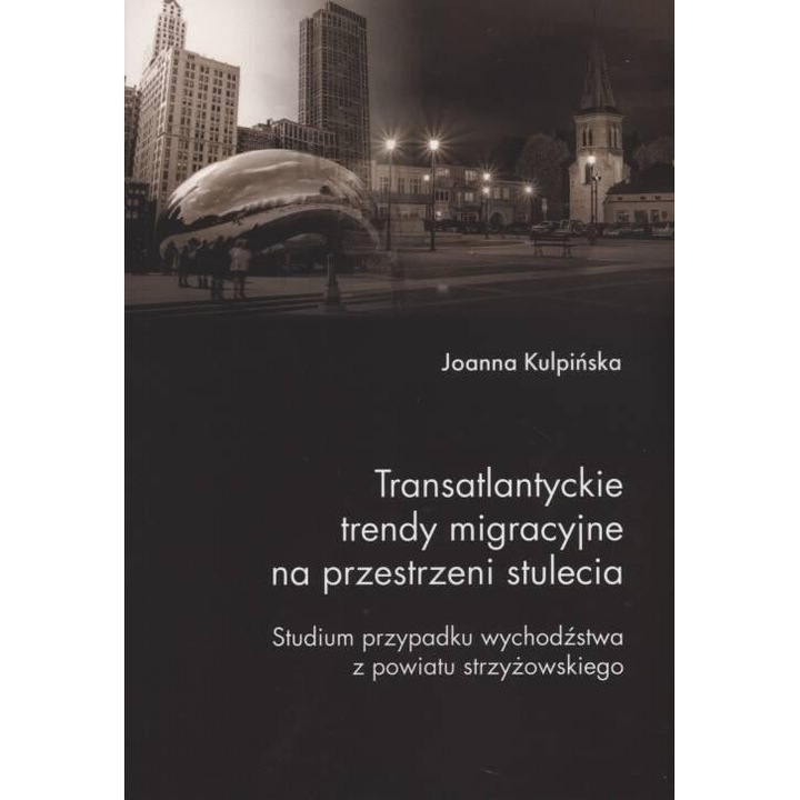 Transatlantyckie trendy migracyjne, Joanna Kulpinska, 2019, 16,7x24 cm, 311 pagini