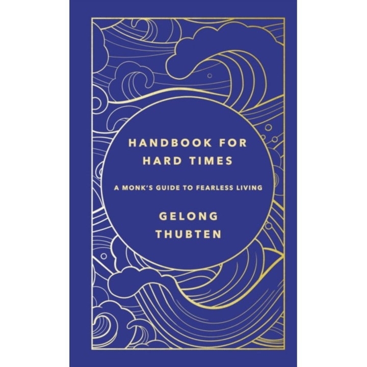 Handbook For Hard Times: A Monk's Guide To Fearless Living - Gelong Thubten
