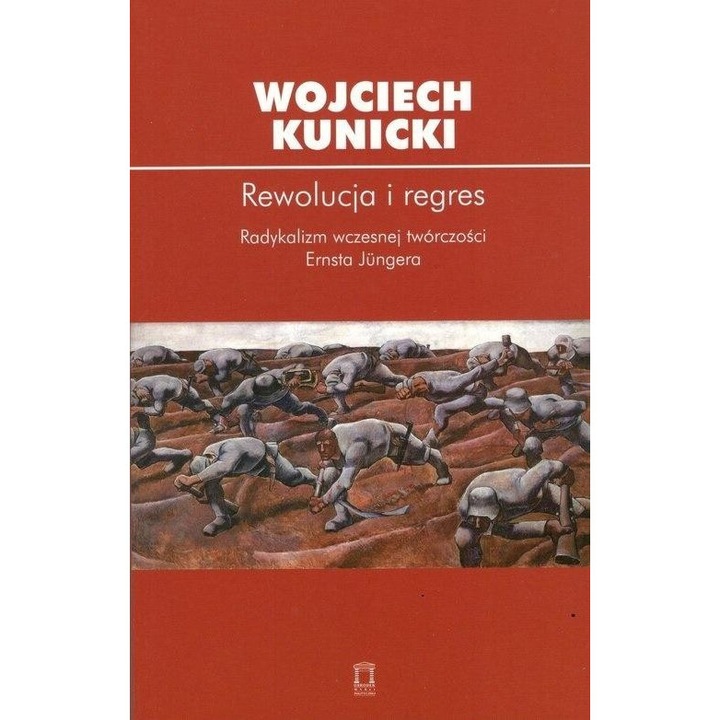 Rewolucja i regres, Wojciech Kunicki, 2019, 12.5x19.5 cm, 336 pagini