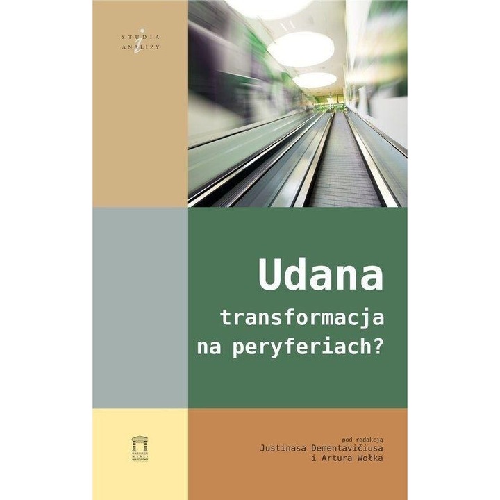 Udana transformacja na peryferiach?, red. Artur Wolek, Justinas Dementavicius, 2014, 360 pagini, brosata, 12,5x19,5 cm