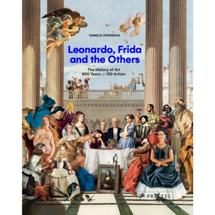 Leonardo, Frida And The Others: The History Of Art, 800 Years - 100 Artists - Camille Jouneaux