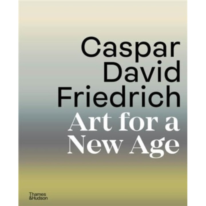Caspar David Friedrich: Art For A New Age - Markus Bertsch