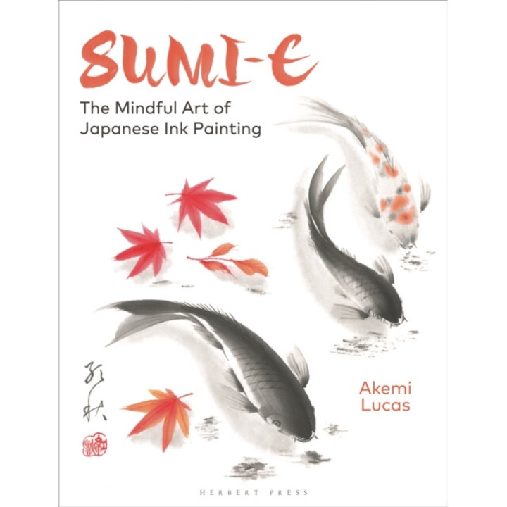 Sumi-e: The Mindful Art Of Japanese Ink Painting - Akemi Lucas