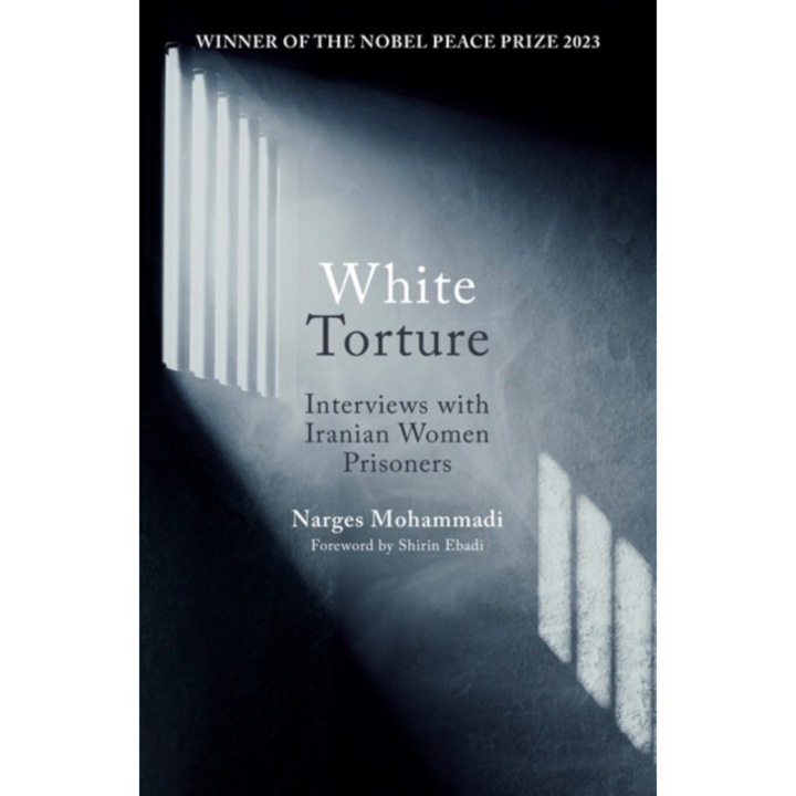 White Torture: Interviews With Iranian Women Prisoners - Winner Of The Nobel Peace Prize 2023 - Narges Mohammadi