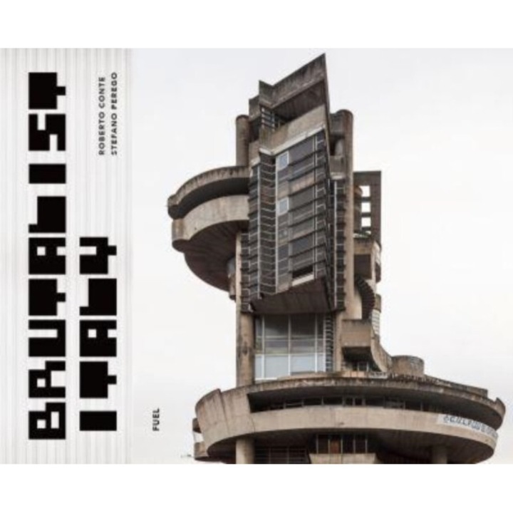 Brutalist Italy: Concrete Architecture From The Alps To The Mediterranean Sea - Damon Murray