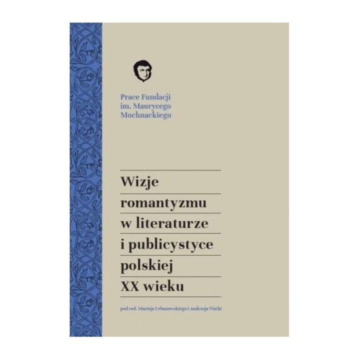 Wizje romantyzmu w literaturze i publicystyce, red. Maciej Urbanowski, Andrzej Wasko, 2020