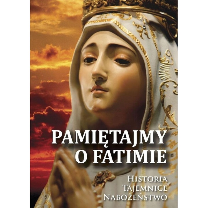 Pamietajmy o Fatimie. Historia - Tajemnice, Jozef Orchowski, 2020