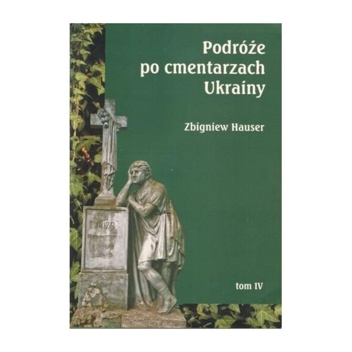 Podroze po cmentarzach Ukrainy T.4, Księgarnia Akademicka, Zbigniew Hauser, 2009