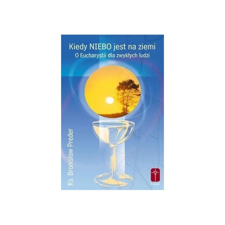 Kiedy Niebo jest na ziemi. O Eucharystii dla zwykłych ludzi, Bronislaw Preder, 2016, Pomoc