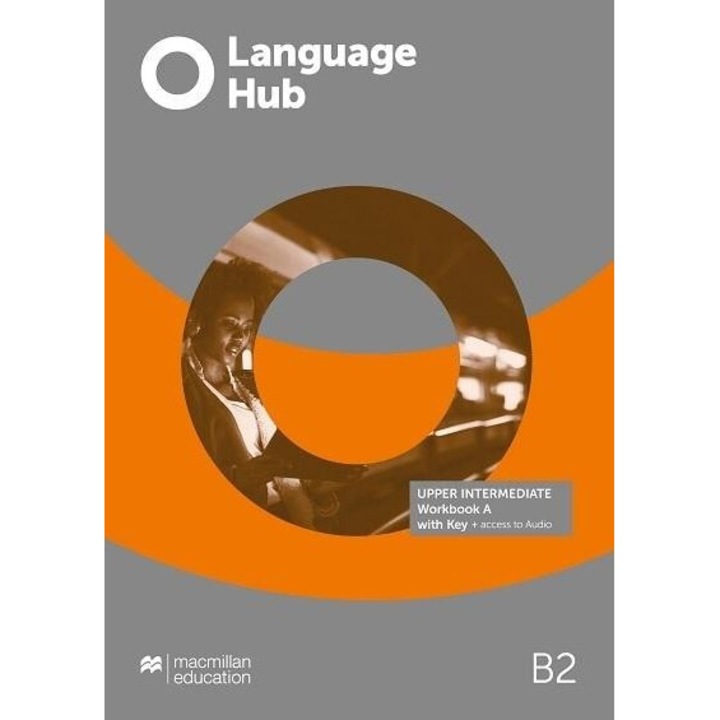 Language Hub Split, Upper-Intermediate B2 WB A + key, Louis Rogers, 2020, MACMILLAN, editie in engleza