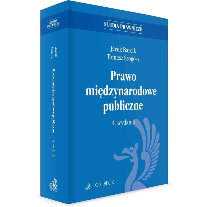 Prawo międzynarodowe publiczne 4. wydanie, Jacek Barcik, Tomasz Srogosz, 2019, C.H. BECK