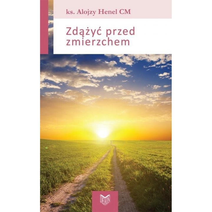 Zdazyc przed zmierzchem, Alojzy Henel, 2019, Wydawnictwo Księży Sercanów