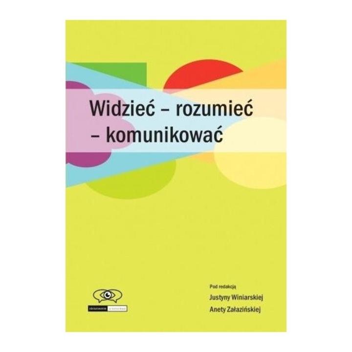Widzieć - rozumieć - komunikować, Justyna Winiarska, Aneta Zalazinska, 2019, Księgarnia Akademicka