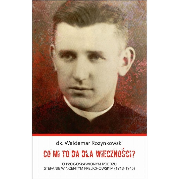 Co mi to da dla wiecznosci?, dk. Waldemar Rozynkowski, 2021, Bernardinum