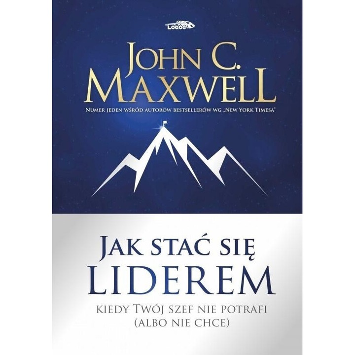 Jak stać się liderem, John C. Maxwell, 2021, Logos Oficyna Wydawnicza