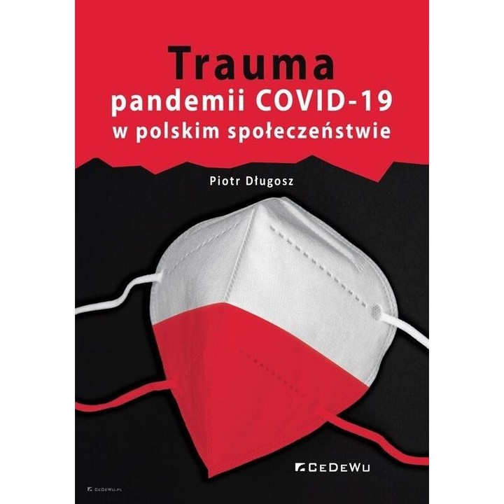 Trauma pandemii COVID-19 w polskim społeczeństwie, Piotr Dlugosz, 2021, CeDeWu, editie in poloneza