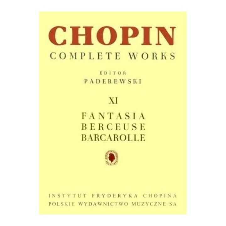 Chopin Complete Works XI: Fantasia, Berceuse, Barcarolle, 2017, POLSKIE WYDAWNICTWO MUZYCZNE
