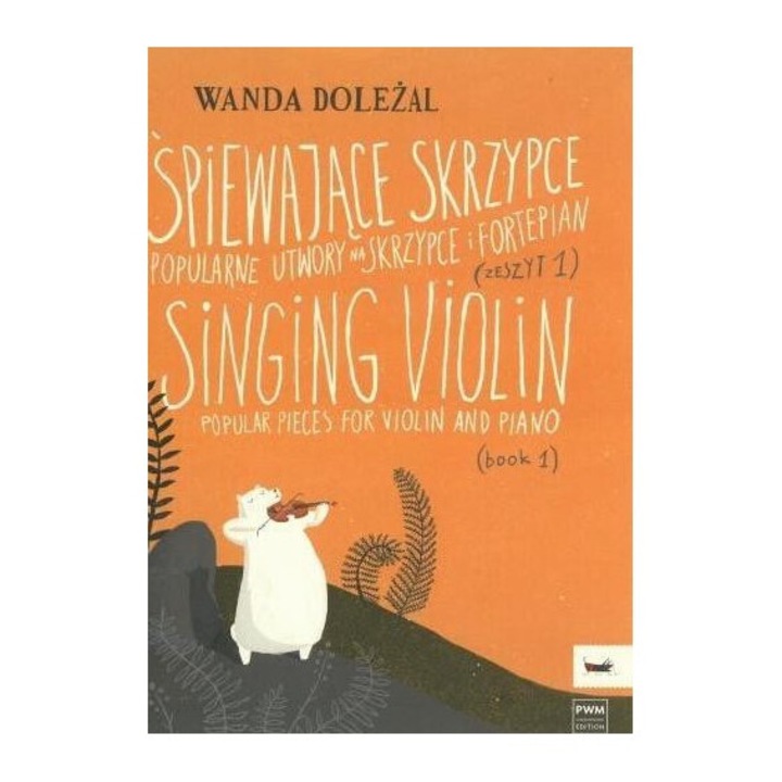 Spiewajace skrzypce z. 1, Wanda Dolezal, 2017, POLSKIE WYDAWNICTWO MUZYCZNE