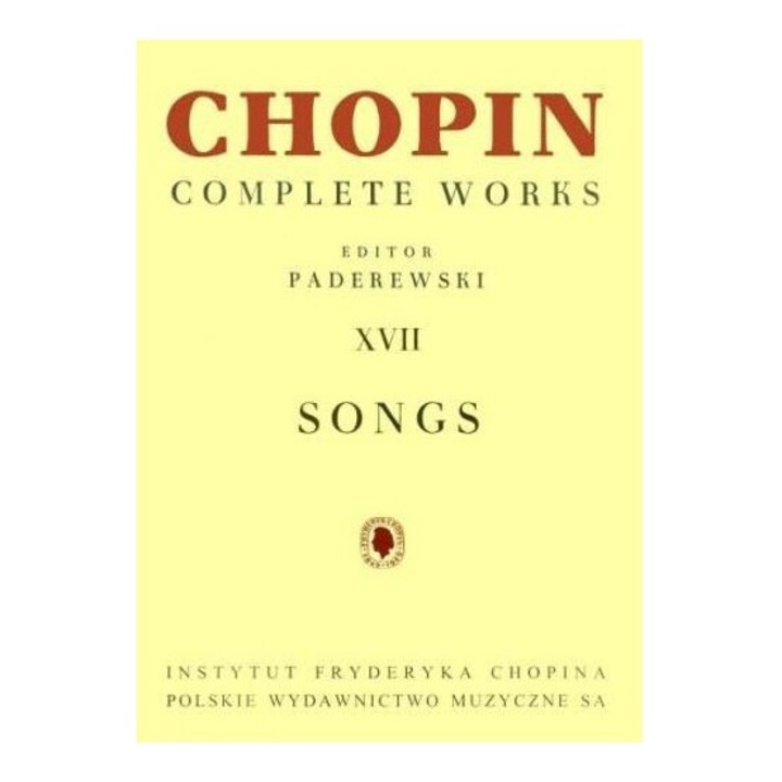 Chopin Complete Works XVII Songs, Ignacy Jan Paderewski, Ludwik Bronarski, Jozef Turczynski, 2017, POLSKIE WYDAWNICTWO MUZYCZNE