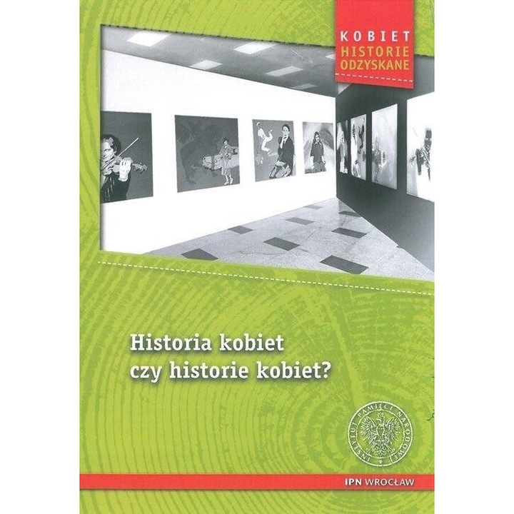 Historia kobiet cry historie kobiet, Ewa Chabros, Agnieszka Klarman, 2019, editie in poloneza, IPN