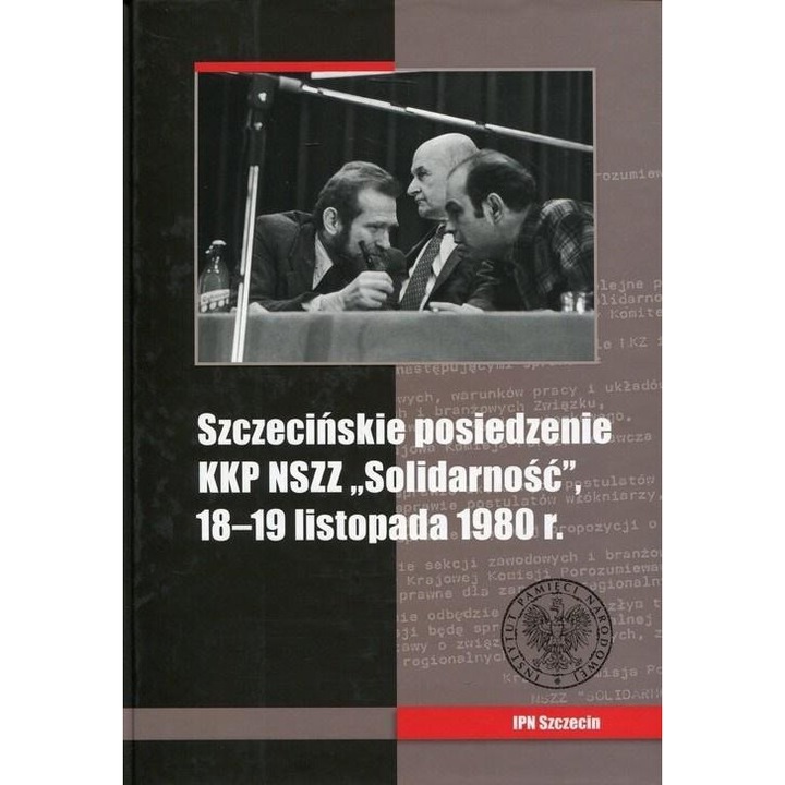 Szczecinskie posiedzenie KKP NSZZ Solidarnosc, Artur Kubaj, 2016, 302 pagini, format 250x175x25 mm, hardcover
