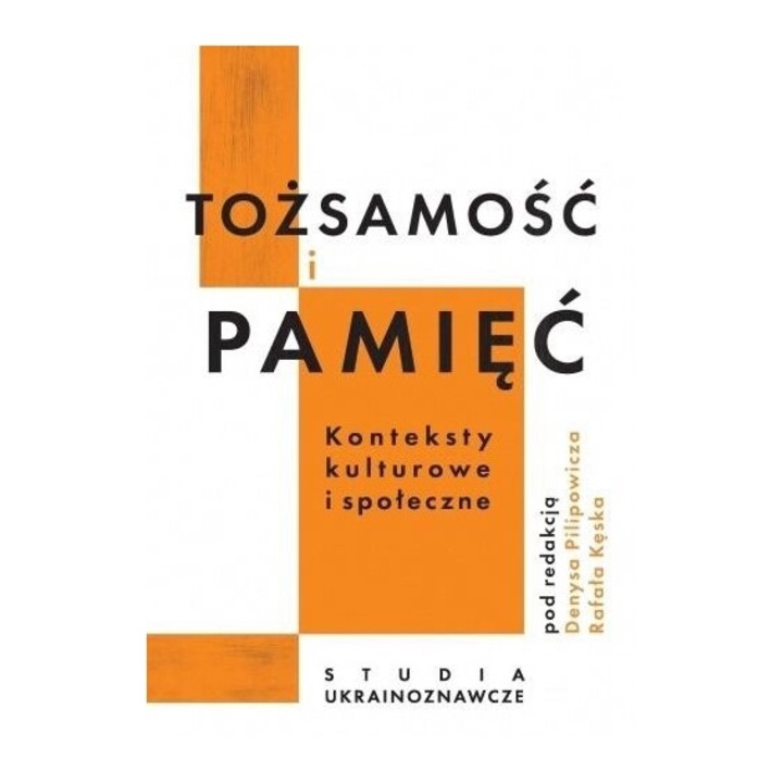 Tozsamosc i pamiec. Konteksty kulturowe i spol... - Denys Pilipowicz, Rafal Kesek, 2020