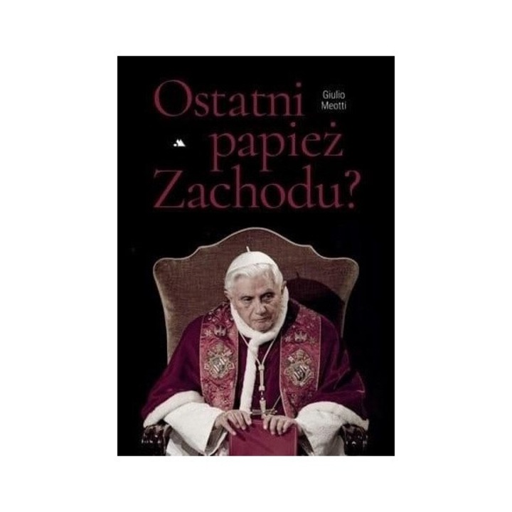 Ostatni papiez Zachodu, Giulio Meotti, 2021, 176 pagini