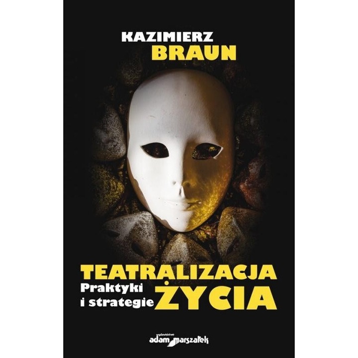 Teatralizarea vietii. Prakti si strategii, Kazimierz Braun, 2020