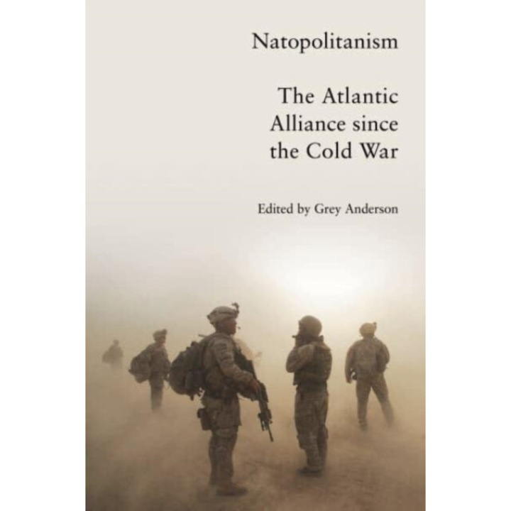 Natopolitanism: The Atlantic Alliance Since The Cold War - Grey Anderson