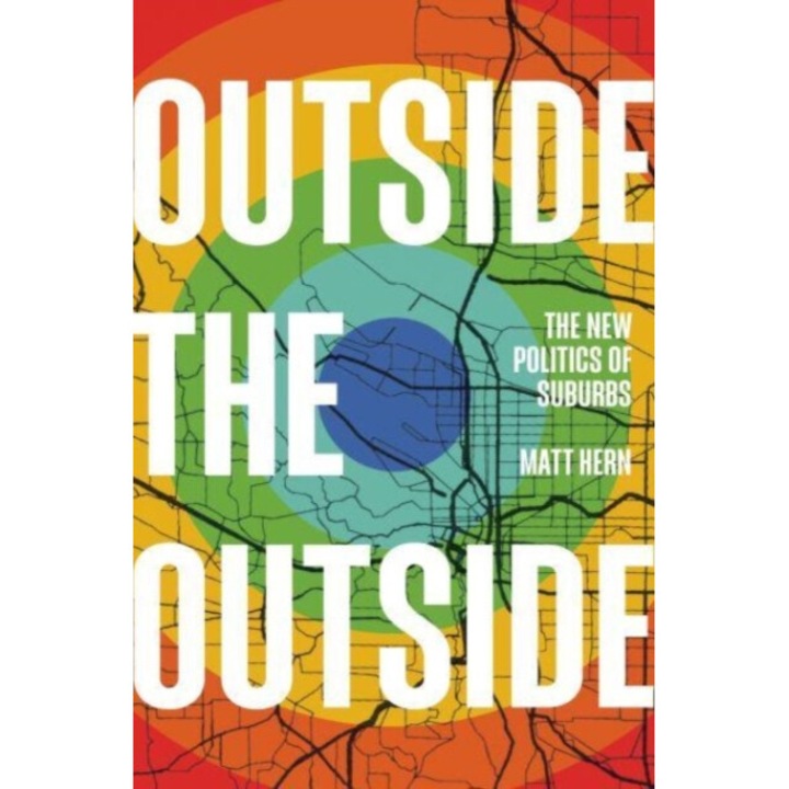 Outside The Outside: The New Politics Of Suburbs - Matt Hern