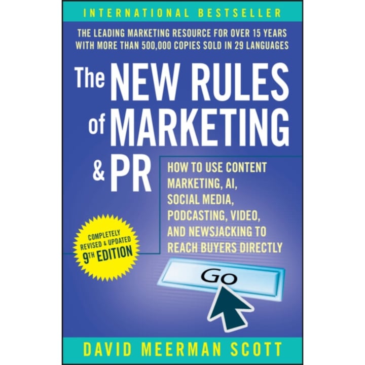 The New Rules Of Marketing & Pr: How To Use Content Marketing, Ai, Social Media, Podcasting, Video, And Newsjacking To Reach Buyers Directly - David Meerman Scott
