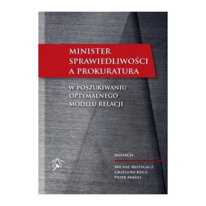 Minister Sprawiedliwości a prokuratura, Księgarnia Akademicka, Grzegorz Kuca/Piotr Mikuli/Michał Mistygacz