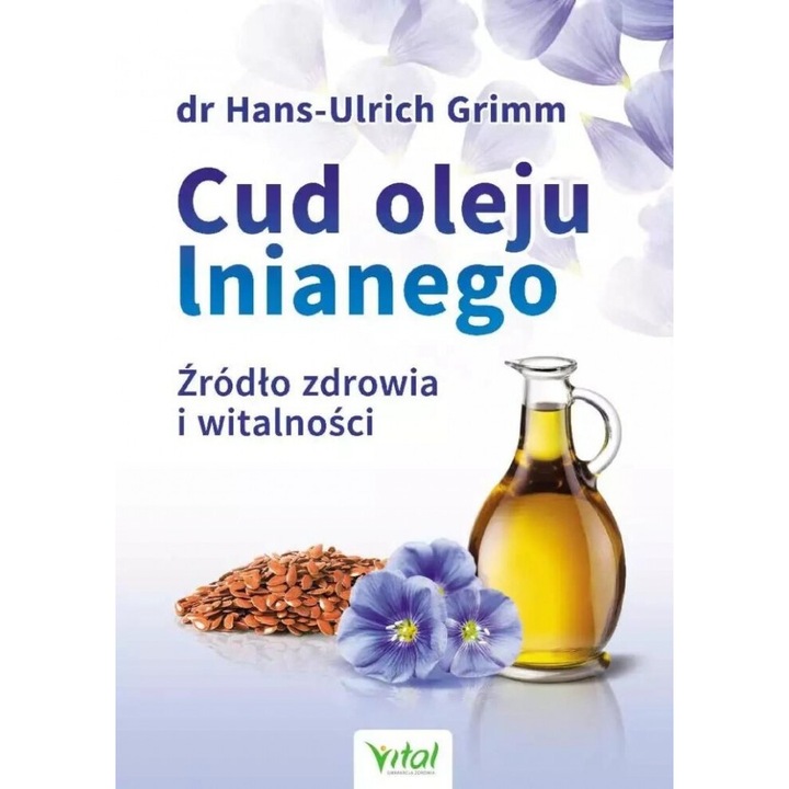 Cud oleju lnianego, Hans-Ulrich Grimm, 2021, editie in poloneza, Vital