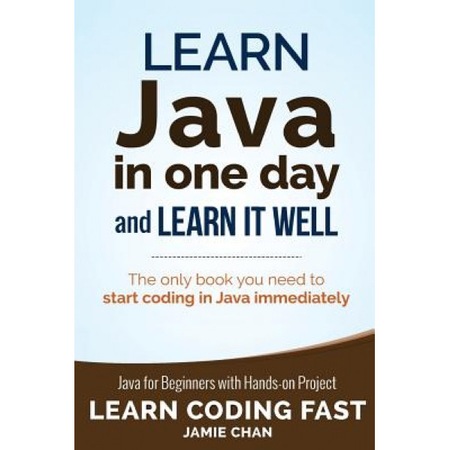 Learn Java In One Day And Learn It Well Jamie Chan Author Emag Ro