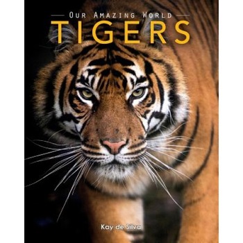 Tigers: Amazing Pictures & Fun Facts on Animals in Nature, Kay De Silva (Author) Tigers: Amazing Pictures & Fun Facts on Animals in Nature, Kay De Silva (Author)