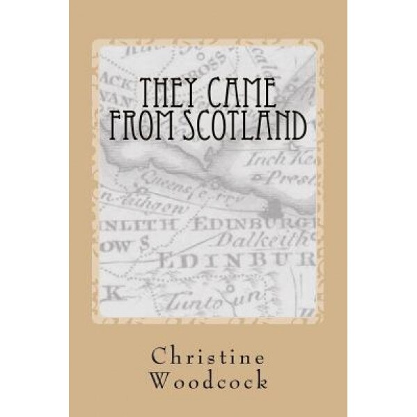 They Came from Scotland: Understanding the Impact of Scottish History on Emigration Patterns, Christine Woodcock (Author)