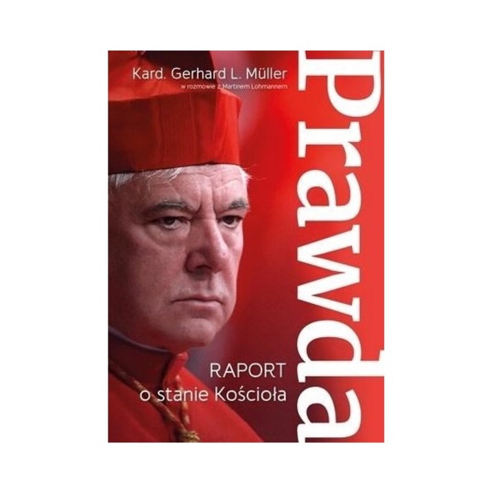 Prawda. Raport o stare a Bisericii, Gerhard Ludwig Muller, 2021