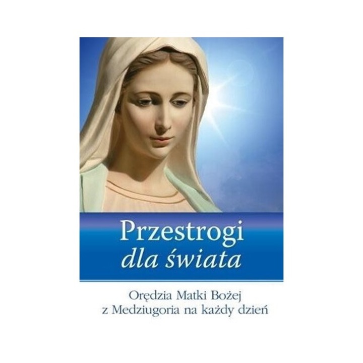 Przestrogi dla świata. Orędzia Matki Bożej..., AA, 384 pagini, 170x120x27 mm, 2021
