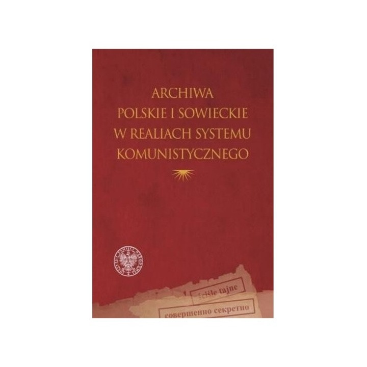 Archiwa polskie i sowieckie w realiach systemu.., 2021, IPN