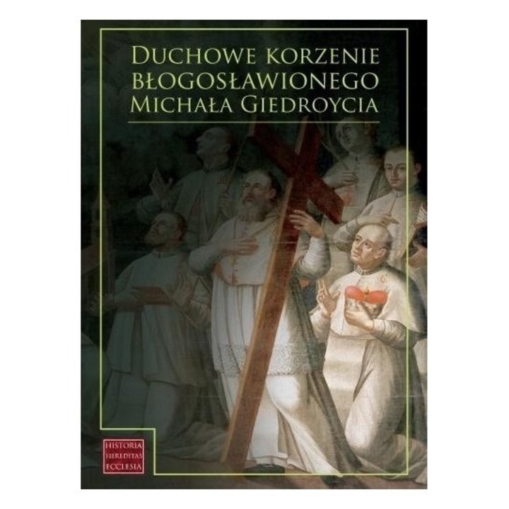 Duchowe korzenie blogoslawionego M. Giedroycia - Adelajda Sielepin/Andrzej Bruzdzinski, 2021, 239 pagini, 172x242 mm