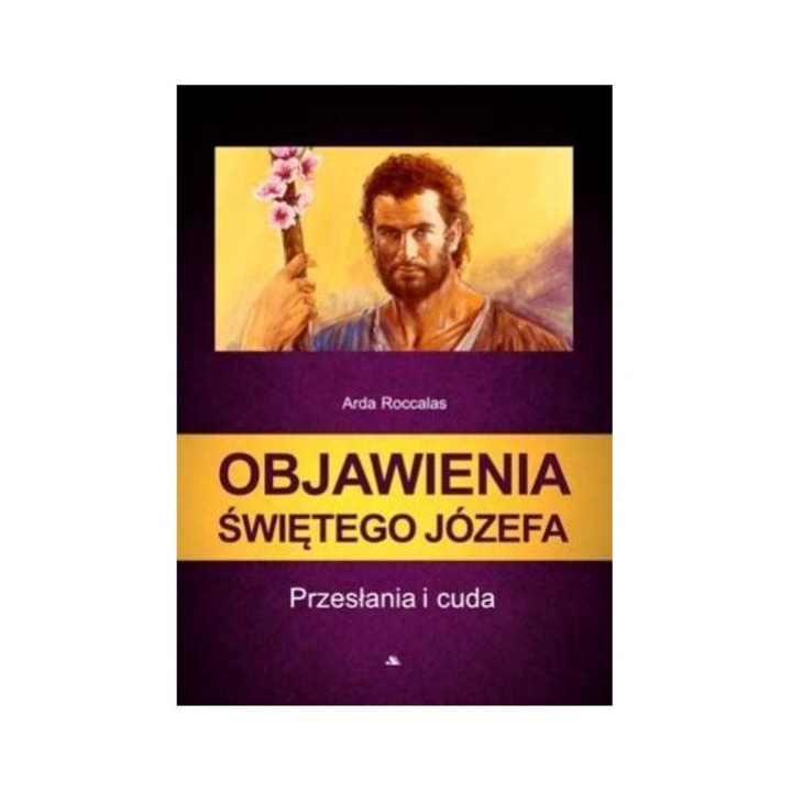 Objawienia Swietego Jozefa, Arda Roccalas, 2022, 512 pagini, brosura, 149x209 mm