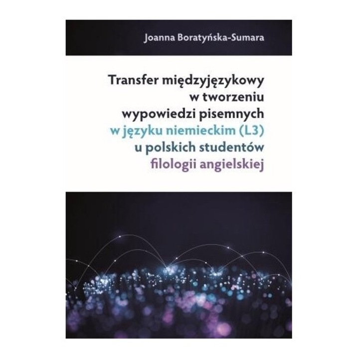 Interlinguistic transfer in utterance production, Joanna Boratynska-Sumara, 2021, 230 pagini, 170x243 mm